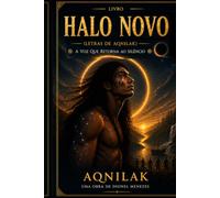 Contexto em texto2 - Halo Novo (letras de Aqnilak): A Voz que Retorna ao Silêncio