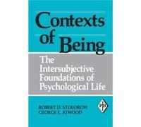 Contexts of Being by Atwood & George E. Professor of Clinical Psychology Emeritus & Rutgers University & and Founding Faculty Member & Institute for the P George E. Atwood, Robert D. Stolorow (Auteur)