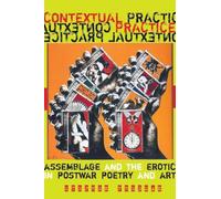Contextual Practice: Assemblage and the Erotic in Postwar Poetry and Art