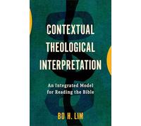 Contextual Theological Interpretation: An Integrated Model for Reading the Bible