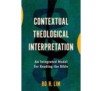 Contextual Theological Interpretation: An Integrated Model for Reading the Bible