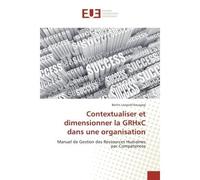 Contextualiser et dimensionner la GRHxC dans une organisation Manuel de Gestion des Ressources Humaines par Compétences - Bertin Leopold Kouayep - Universitaires Europeennes - broché - Manuel