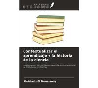 Contextualizar el aprendizaje y la historia de la ciencia: Fundamentos teóricos básicos para la formación inicial de los futuros profesores