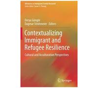 Contextualizing Immigrant And Refugee Resilience : Cultural And Acculturation Perspectives