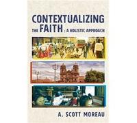 Contextualizing the Faith by A. Scott Moreau A. Scott Moreau (Auteur)