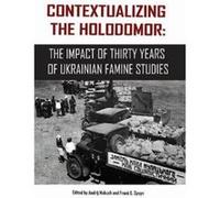 Contextualizing the Holodomor: The Impact of Thirty Years of Ukrainian Famine Studies - [Version Originale] Inconnu (Auteur)