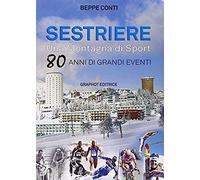 Conti, B: Sestriere. Una Montagna Di Sport. 80 Anni Di Grand