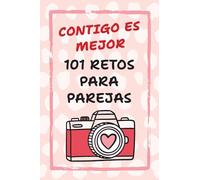 Contigo Es Mejor 101 Retos para Parejas: Desafíos para Fortalecer el Amor y Salir de la Rutina