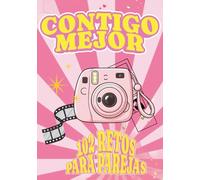 Contigo Mejor: 102 retos originales para compartir momentos únicos, salir de la rutina y vivir experiencias inolvidables en pareja