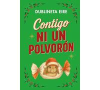 Contigo ni un polvorón: Una comedia romántica navideña, gamberra y con mucho tira y afloja