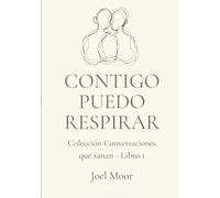 Contigo Puedo Respirar, Conversaciones que sanan: 8 diálogos reales que revelan lo que nadie te dice sobre las relaciones, las emociones y tú mismo