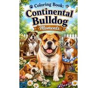 Continental Bulldog Moments: 50 Adorable Black and White Coloring Pages Featuring Charming Continental Bulldog Adventures for Dog Lovers of All Ages