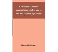 Continental-Germanic Personal Names In England In Old And Middle English Times