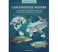 Continental Waters: A Living Atlas Coloring Book: Explore the Zoology and Geography of 7 Continents