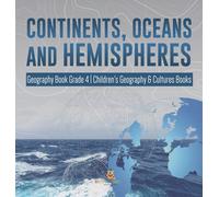 Continents, Oceans And Hemispheres Geography Book Grade 4 Children's Geography & Cultures Books
