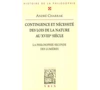 Contingence Et Nécessité Des Lois De La Nature Au Xviiie Siècle - La Philosophie Seconde Des Lumières