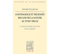 Contingence Et Nécessité Des Lois De La Nature Au Xviiie Siècle - La Philosophie Seconde Des Lumières