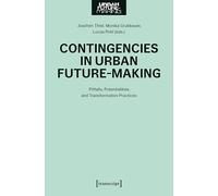 Contingencies in Urban Future-making: Pitfalls, Potentialities and Transformative Practices
