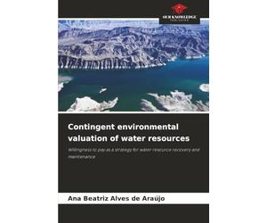 Contingent environmental valuation of water resources: Willingness to pay as a strategy for water resource recovery and maintenance