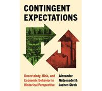 Contingent Expectations Uncertainty, Risk, and Economic Behavior in Historical Perspective - Alexander Nützenadel - Princeton University Press - ebook (ePub) - Livre