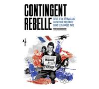 Contingent Rebelle - Récit D'un Réfractaire Au Service Militaire Dans Les Années 1970