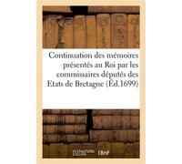 Continuation des mémoires présentés au Roi, touchant l'amirauté de la Bretagne Pour servir de répliques aux mémoires du secrétaire général de la marine sur le même sujet - Collectif - Hachette Bnf - b