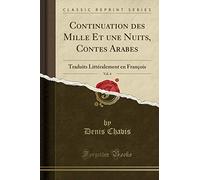 Continuation des Mille Et une Nuits, Contes Arabes, Vol. 4: Traduits Littéralement en François (Classic Reprint)