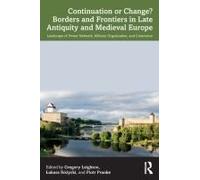 Continuation Or Change? Borders And Frontiers In Late Antiquity And Medieval Europe