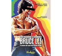 Continuavano a chiamarli Bruce Lee. Il cinema dei cloni del Piccolo Drago