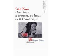 Continue à creuser, au bout c'est l'Amérique - Cao Kou - Gallimard - broché - Roman
