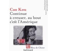 Continue à creuser, au bout c'est l'Amérique Cao Kou (Auteur), Brigitte Duzan (Traduction), Zhang Xiaoqiu (Traduction)