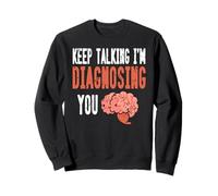 Continue Parler Je Te Diagnostique Cerveau Humour Sweatshirt