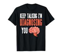 Continue Parler Je Te Diagnostique Cerveau Humour T-Shirt
