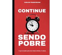 Continue sendo pobre: O que te mantém pobre não é falta de dinheiro.