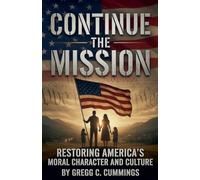 Continue The Mission-Restoring America's Moral Character and Culture
