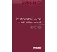 Continuerlalutte.com Les partis politiques sur le web - Fabienne Greffet - Presses De Sciences Po - broché - Essai