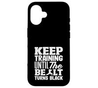 Continuez à Vous entraîner jusqu'à ce Que la Ceinture devienne Noire Coque pour iPhone 16