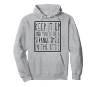 Continuez comme ça et Vous aurez Une Odeur étrange dans Le Grenier. C'est drôle Sweat à Capuche