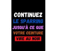Continuez le sparring jusqu'à ce que votre ceinture vie au Noir: Pour suivre vos entraînements de jiu jitsu brésilien/ gracie jiu jitsu