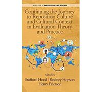 Continuing The Journey To Reposition Culture And Cultural Context In Evaluation Theory And Practice (Hc)