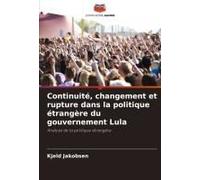 Continuité, Changement Et Rupture Dans La Politique Étrangère Du Gouvernement Lula