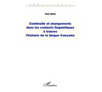 Continuité et changements dans les contacts linguistiques à travers l'histoire de la langue française - Aviv Amit - L'harmattan - broché - Essai