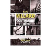 Marc Villard – Continuons le début – Roman – Broché – Gallimard