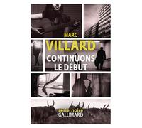 Continuons le début - Marc Villard - Gallimard - broché - Roman