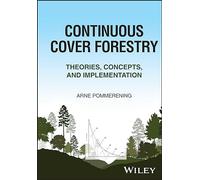 Continuous Cover Forestry: Theories, Concepts and Implementation