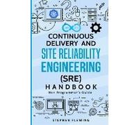 Continuous Delivery And Site Reliability Engineering (Sre) Handbook