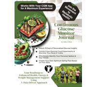Continuous Glucose Monitor Journal: Your Roadmap to Enhanced Health, Energy & Weight Management Support Using a Data Driven Approach!