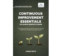Continuous Improvement Essentials You Always Wanted to Know: Lean Thinking, Kaizen, PDCA, Data-Driven Decisions, Leadership, and Culture for Operational Excellence