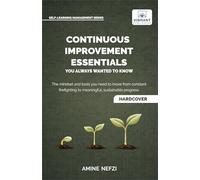 Continuous Improvement Essentials You Always Wanted to Know: Lean Thinking, Kaizen, PDCA, Data-Driven Decisions, Leadership, and Culture for Operational Excellence