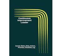 Continuous Improvement Leader: Journal, Notes, Ideas, Actions, Priorities, Checklists, Log | Tool for Daily Goal Setting Tracker | Time Management | ... | Project Office Book Gifts for Meetings